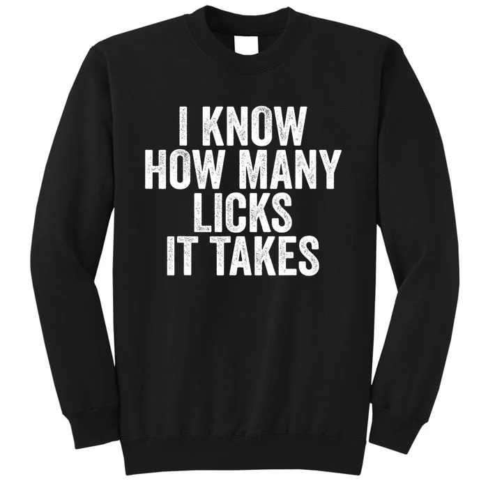 Funny I Know How Many Licks It Takes Tall Sweatshirt