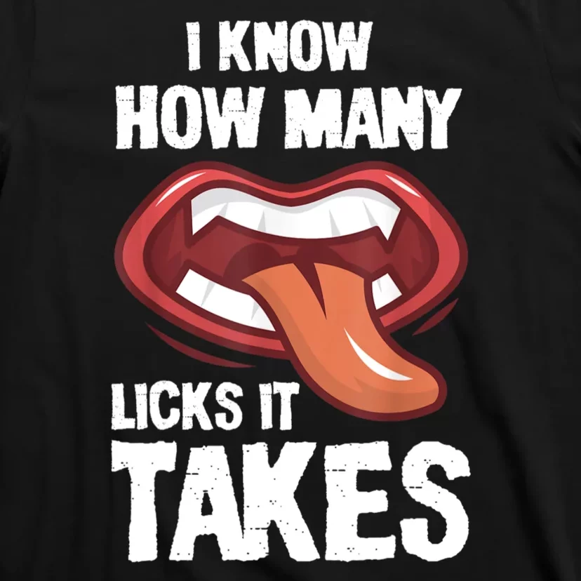 Funny I Know How Many Licks It Takes T-Shirt