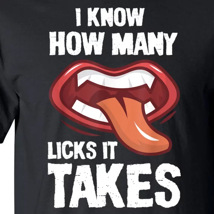 Funny I Know How Many Licks It Takes Tall T-Shirt