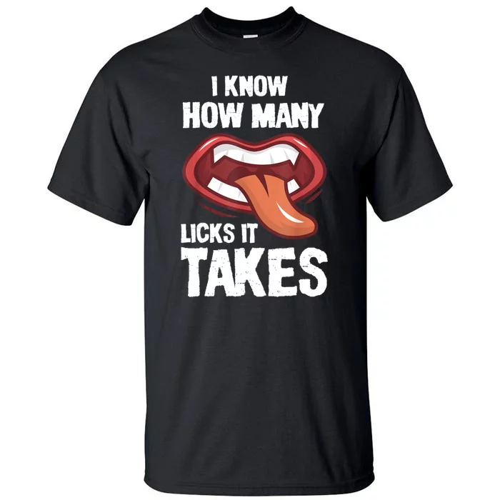 Funny I Know How Many Licks It Takes Tall T-Shirt