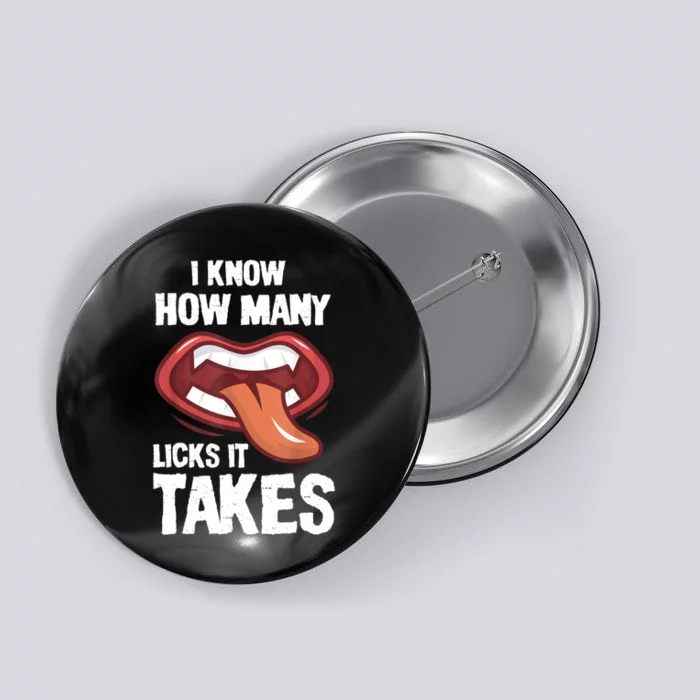 Funny I Know How Many Licks It Takes Button