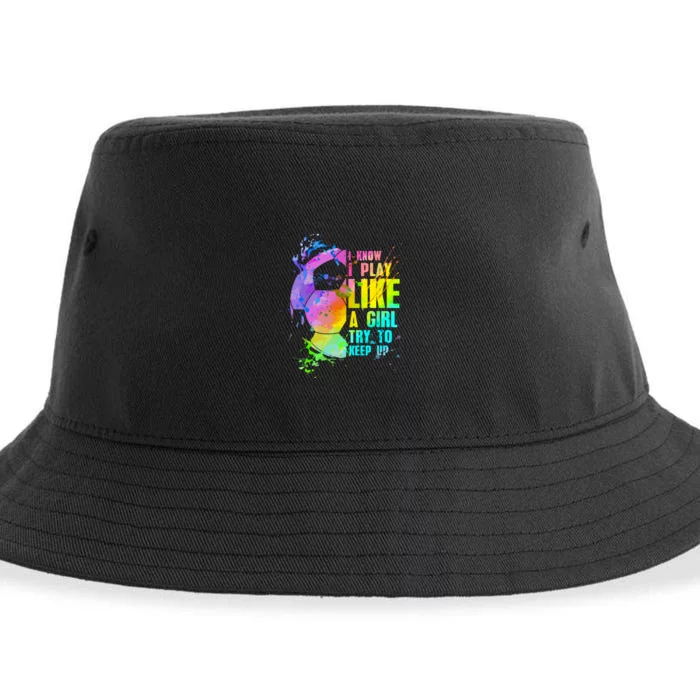 Funny I Know I Play Like A Girl Try To Keep Up Soccer Player Gift Sustainable Bucket Hat