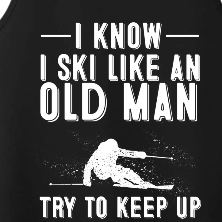 Funny I Know I Ski Like An Old Gift Cute Skiing Dads Gift Performance Tank