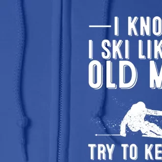 Funny I Know I Ski Like An Old Gift Cute Skiing Dads Gift Full Zip Hoodie