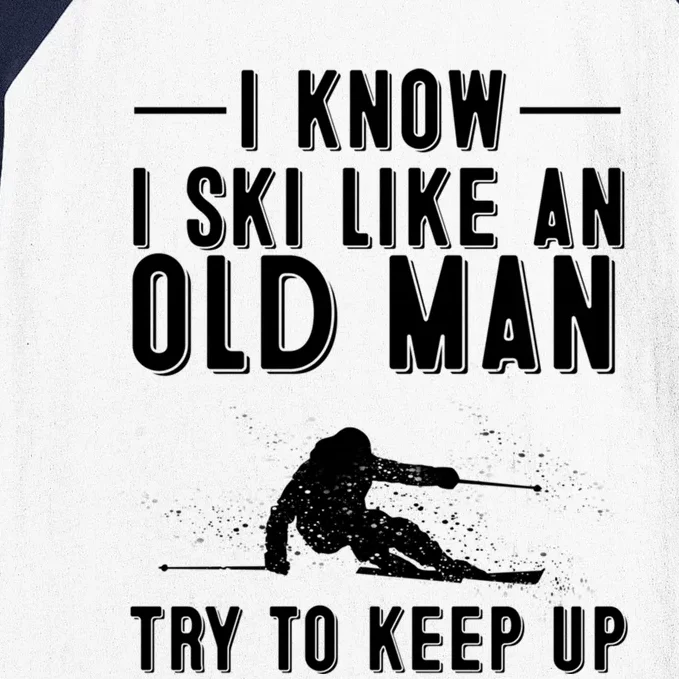 Funny I Know I Ski Like An Old Gift Cute Skiing Dads Gift Baseball Sleeve Shirt