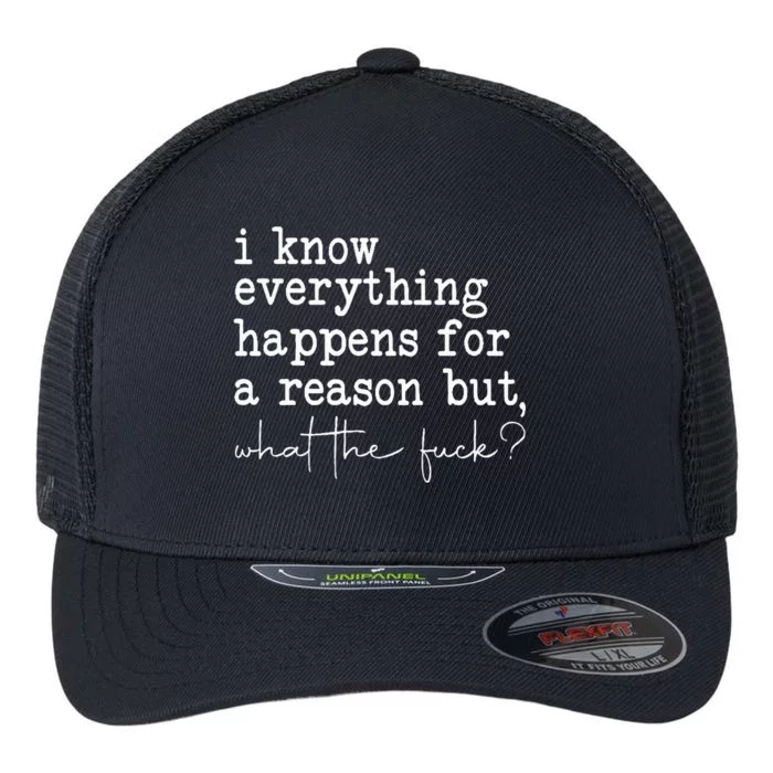 Funny I Know Everything Happens For A Reason But Wtf Flexfit Unipanel Trucker Cap