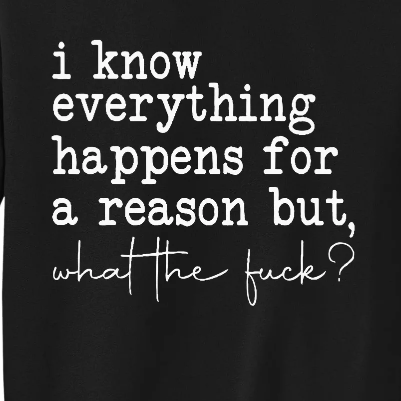 Funny I Know Everything Happens For A Reason But Wtf Sweatshirt