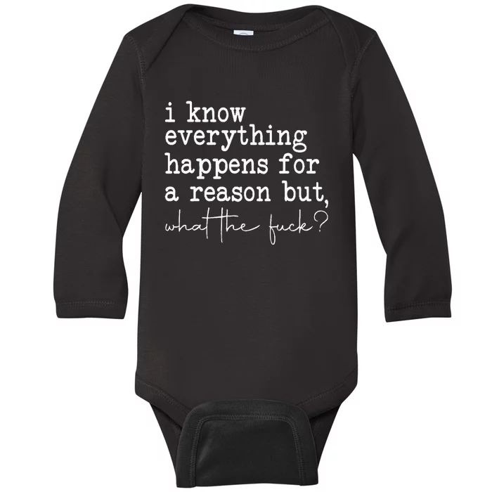 Funny I Know Everything Happens For A Reason But Wtf Baby Long Sleeve Bodysuit