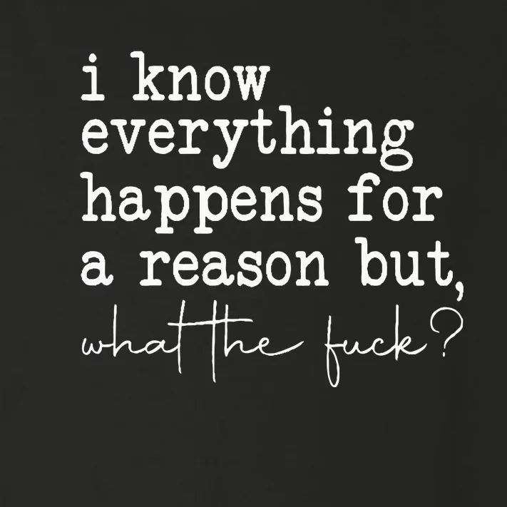 Funny I Know Everything Happens For A Reason But Wtf Toddler Long Sleeve Shirt