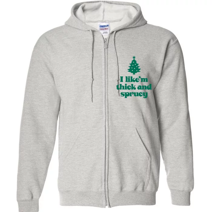 Funny I Like Them Real Thick And Sprucey Christmas Tree Xmas Full Zip Hoodie