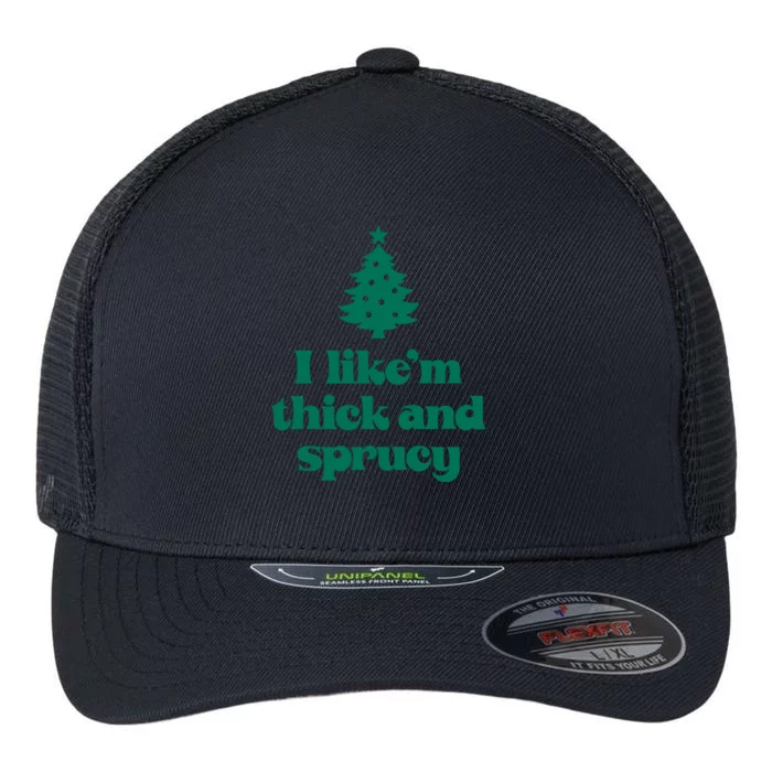 Funny I Like Them Real Thick And Sprucey Christmas Tree Xmas Flexfit Unipanel Trucker Cap