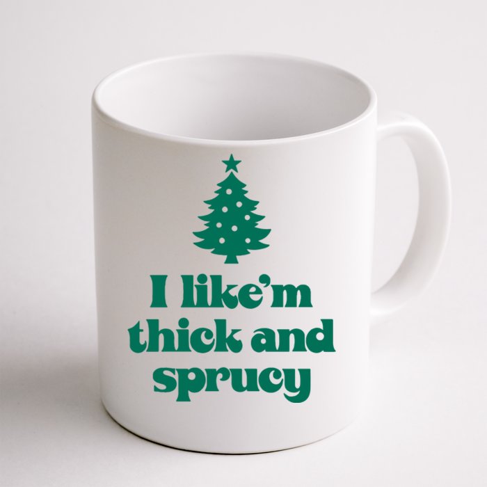 Funny I Like Them Real Thick And Sprucey Christmas Tree Xmas Front & Back Coffee Mug