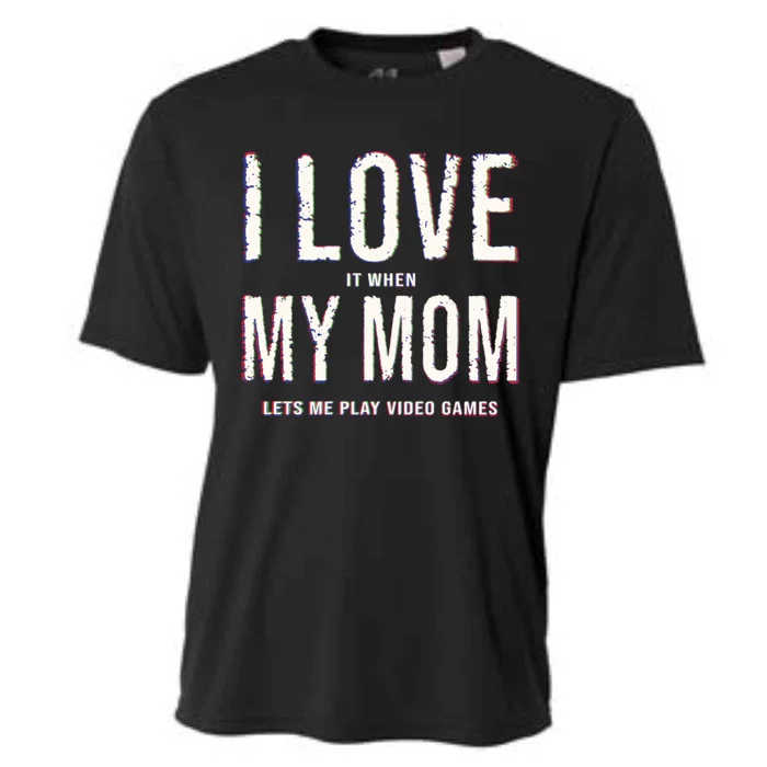 Funny I Love It When My Mom Lets Me Play Video Games Meaningful Gift Cooling Performance Crew T-Shirt