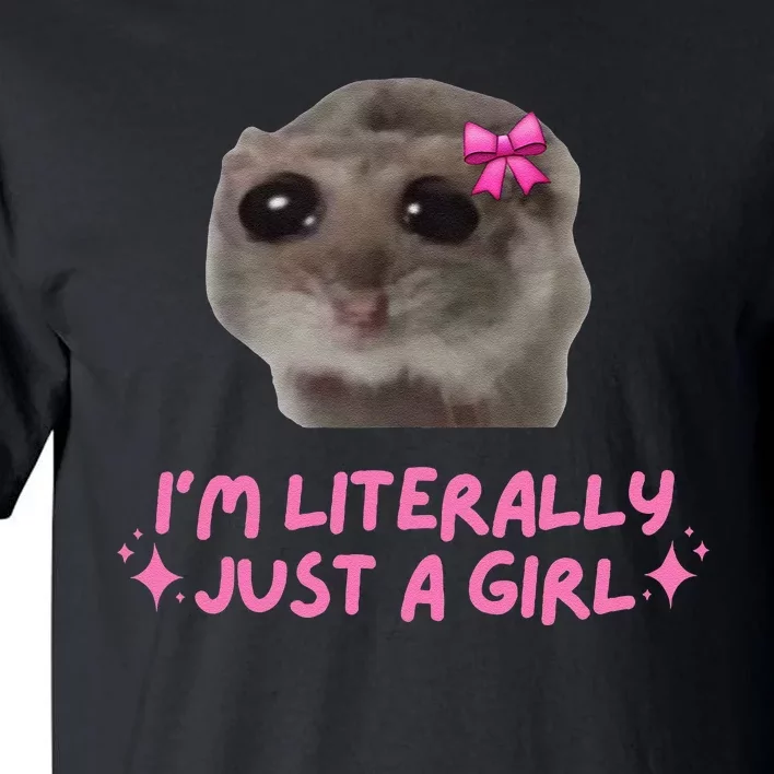 Funny IM Literally Just A Girl Sad Hamster Meme Gift Tall T-Shirt