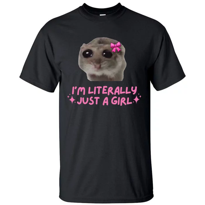 Funny IM Literally Just A Girl Sad Hamster Meme Gift Tall T-Shirt