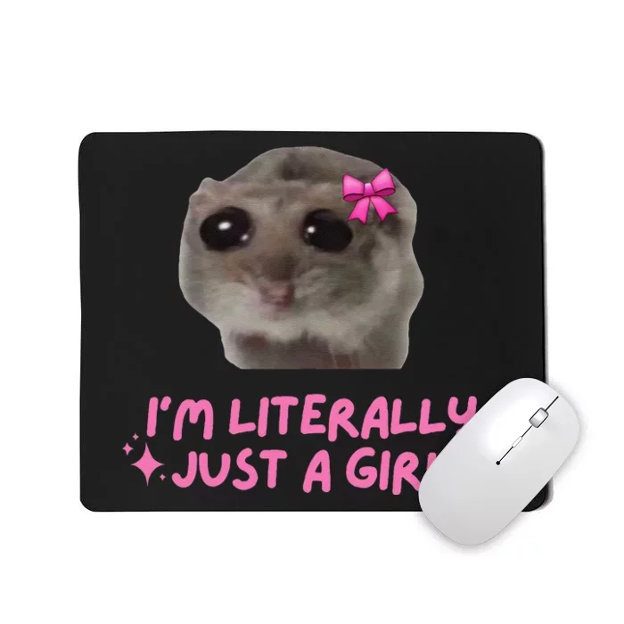 Funny IM Literally Just A Girl Sad Hamster Meme Gift Mousepad