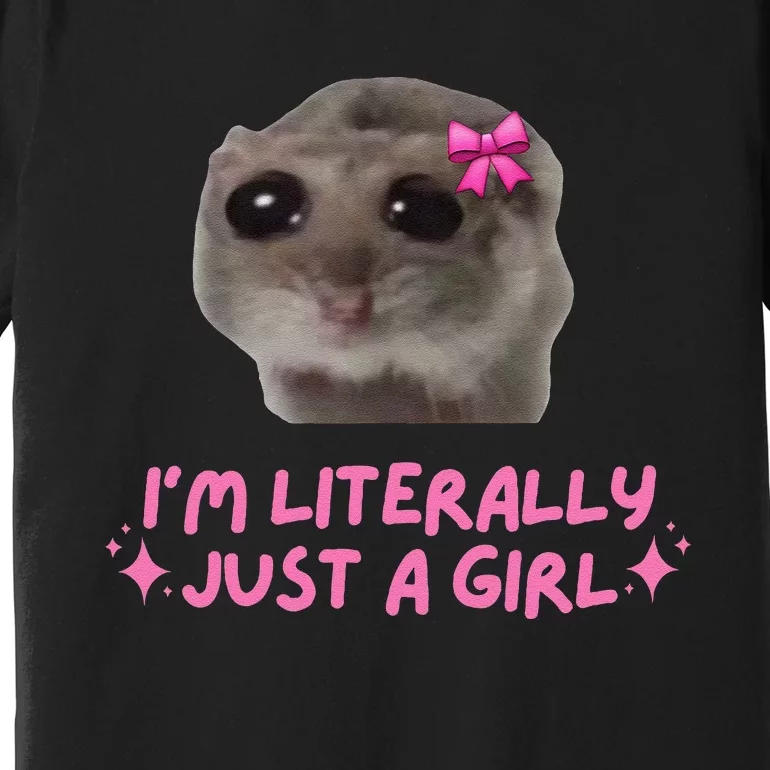 Funny IM Literally Just A Girl Sad Hamster Meme Gift Premium T-Shirt