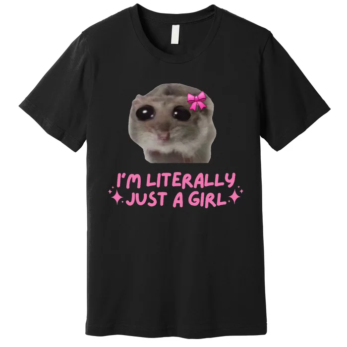 Funny IM Literally Just A Girl Sad Hamster Meme Gift Premium T-Shirt