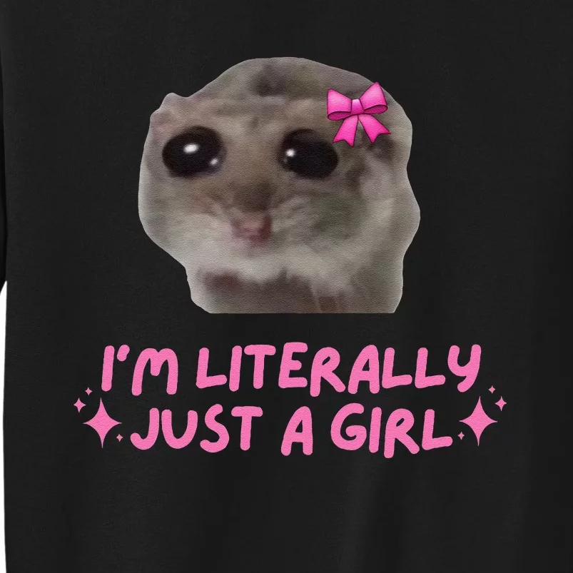 Funny IM Literally Just A Girl Sad Hamster Meme Gift Tall Sweatshirt