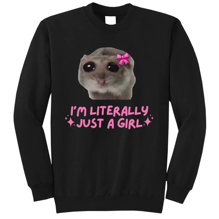 Funny IM Literally Just A Girl Sad Hamster Meme Gift Tall Sweatshirt