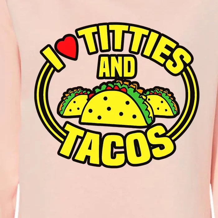 Funny I Love Titties And Tacos Womens California Wash Sweatshirt