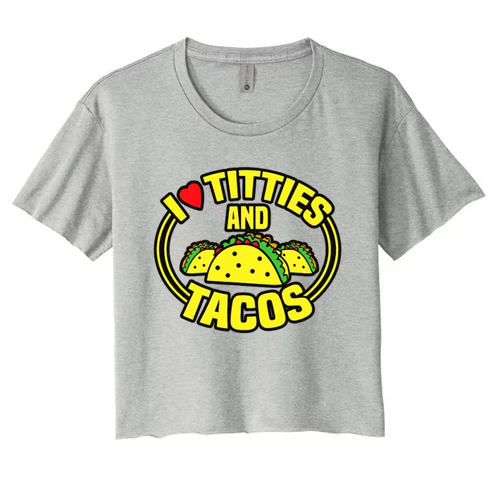 Funny I Love Titties And Tacos Women's Crop Top Tee