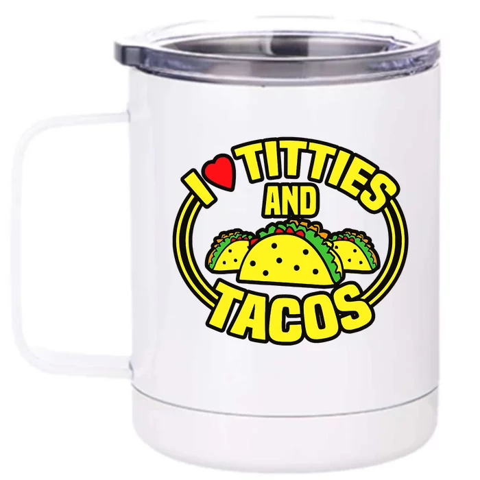 Funny I Love Titties And Tacos Front & Back 12oz Stainless Steel Tumbler Cup