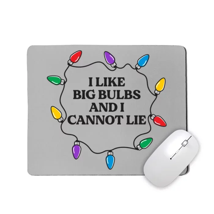 Funny I Like Big Bulbs And I Cannot Lie Christmas Meaningful Gift Mousepad