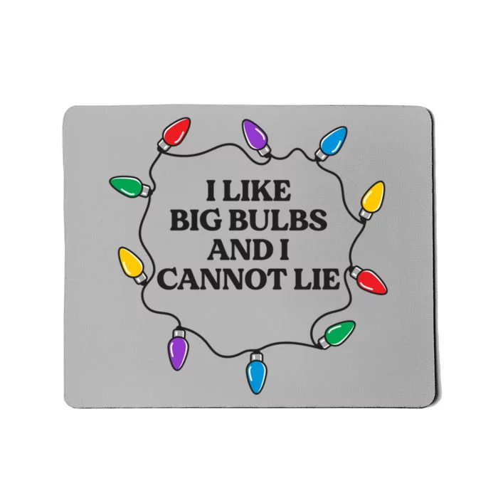 Funny I Like Big Bulbs And I Cannot Lie Christmas Meaningful Gift Mousepad