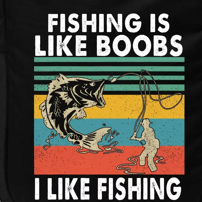 Fishing Is Like Boobs I Like Fishing Fisherman Impact Tech Backpack