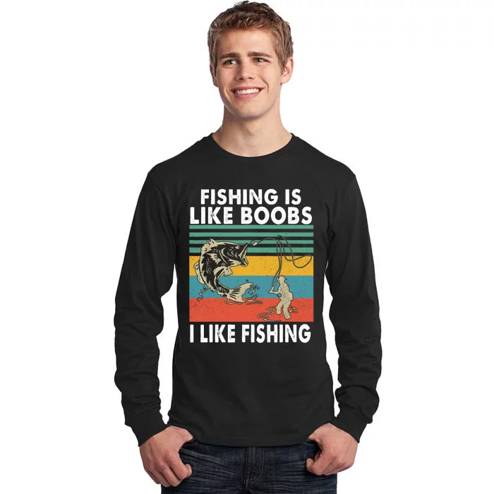 Fishing Is Like Boobs I Like Fishing Fisherman Tall Long Sleeve T-Shirt