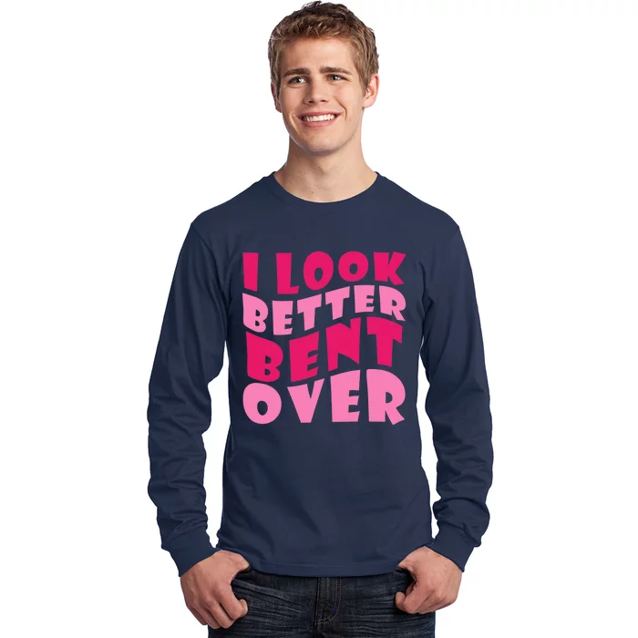 Funny I Look Better Bent Over Girl Women Long Sleeve Shirt