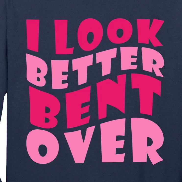 Funny I Look Better Bent Over Girl Women Long Sleeve Shirt