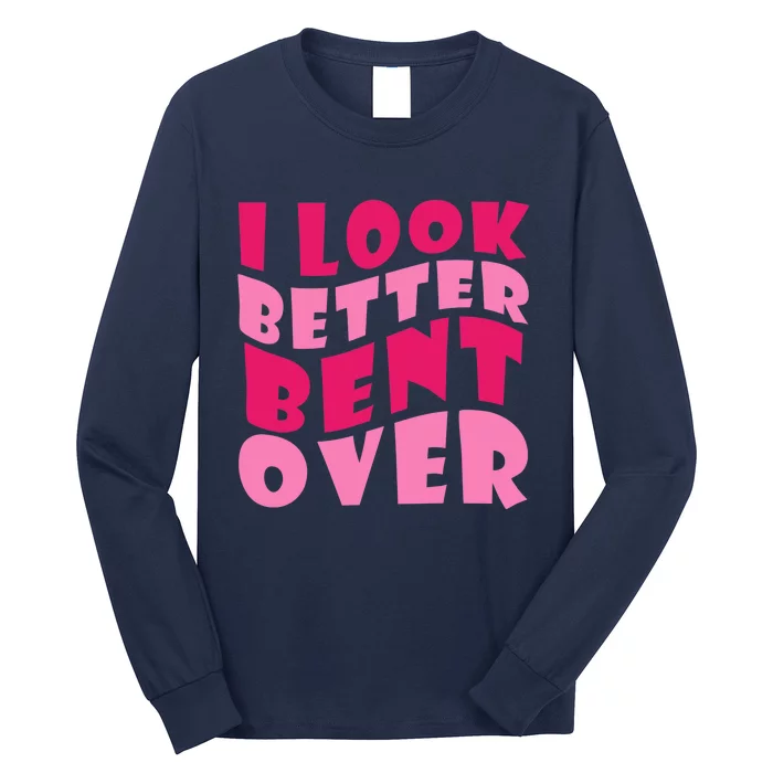 Funny I Look Better Bent Over Girl Women Long Sleeve Shirt