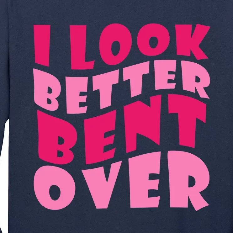 Funny I Look Better Bent Over Girl Women Tall Long Sleeve T-Shirt