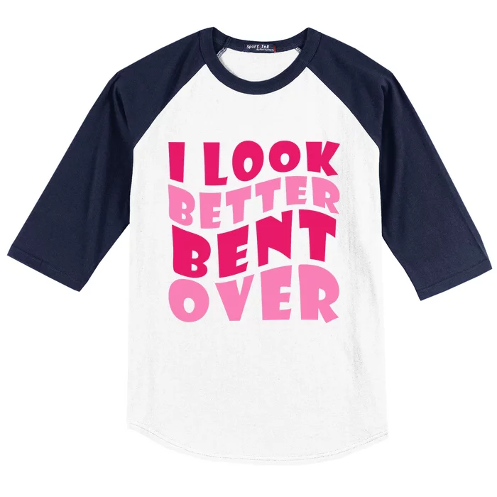 Funny I Look Better Bent Over Girl Women Baseball Sleeve Shirt