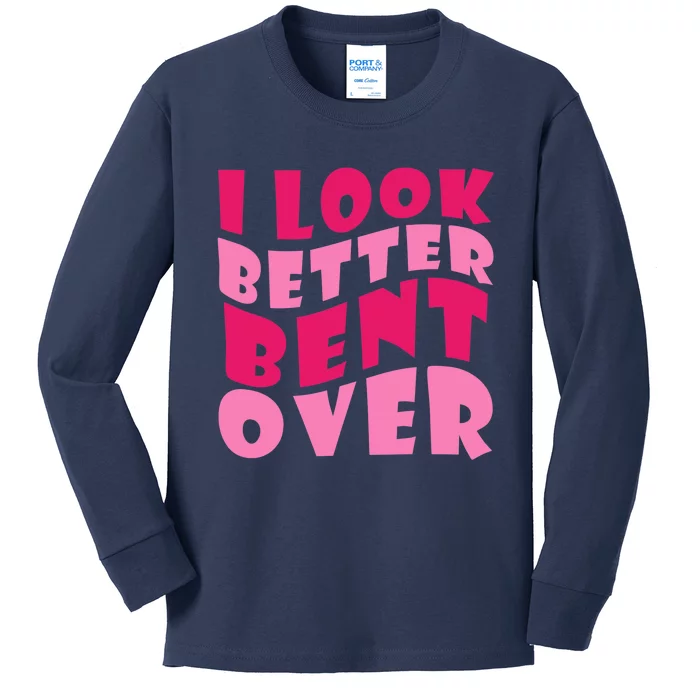 Funny I Look Better Bent Over Girl Women Kids Long Sleeve Shirt