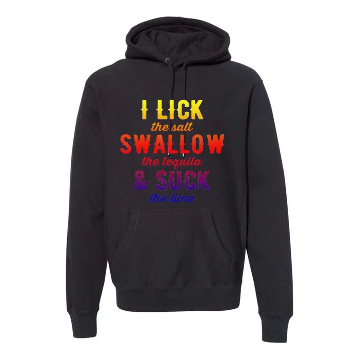 Funny I Lick Salt Swallow Tequila Suck Lime Funny Mexican Ing Cool Gift Premium Hoodie