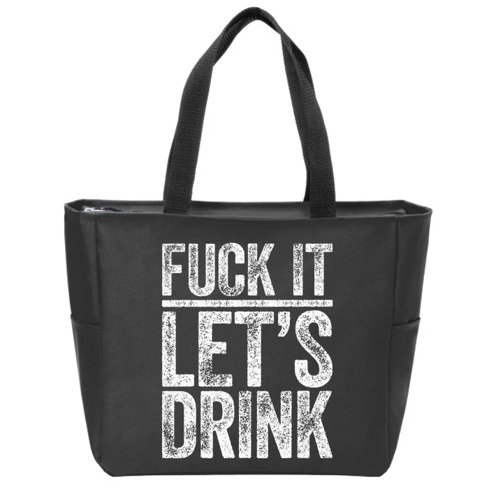 Fuck It LetS Drink Drinking Zip Tote Bag