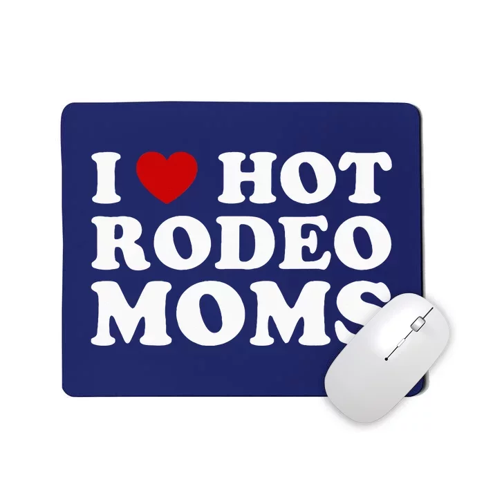 Funny I Love Hot Rodeo Moms I Heart Cowboy Rodeo Mom Mousepad