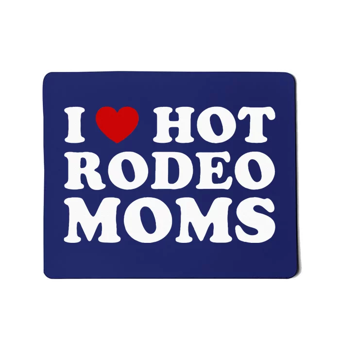 Funny I Love Hot Rodeo Moms I Heart Cowboy Rodeo Mom Mousepad