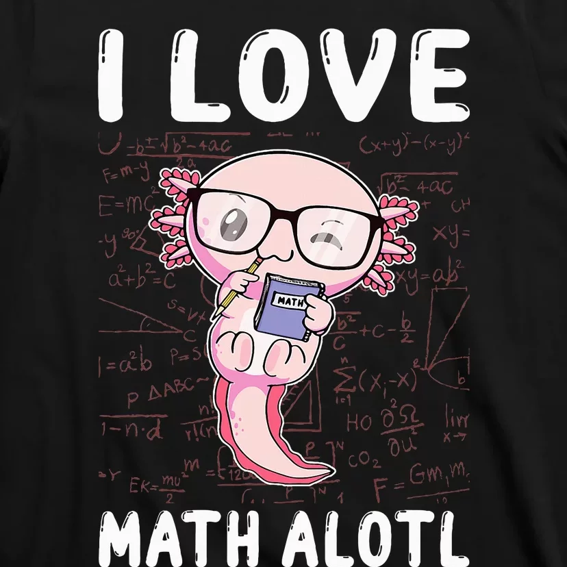 Funny I Love Math Alotl Mathematics T-Shirt