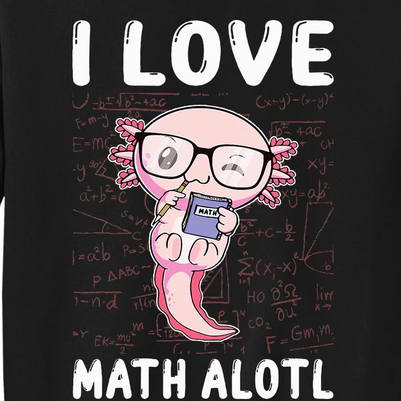 Funny I Love Math Alotl Mathematics Tall Sweatshirt