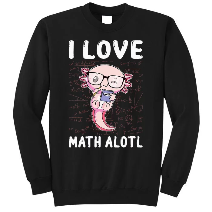 Funny I Love Math Alotl Mathematics Tall Sweatshirt