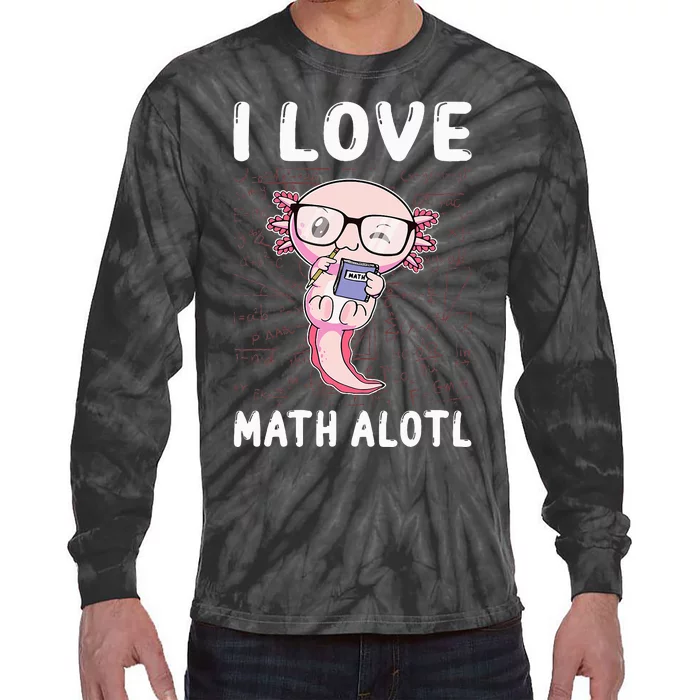 Funny I Love Math Alotl Mathematics Tie-Dye Long Sleeve Shirt