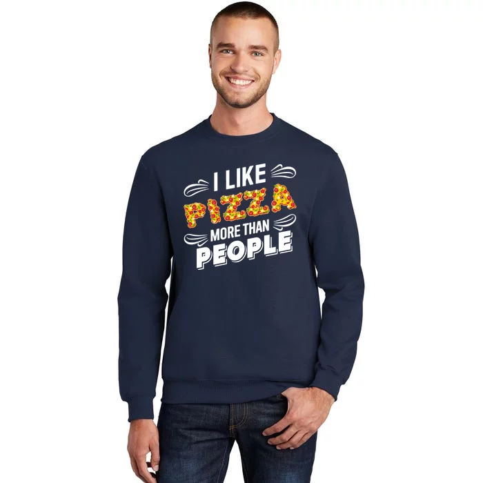 Funny I Like Pizza More Than People Gift Tall Sweatshirt