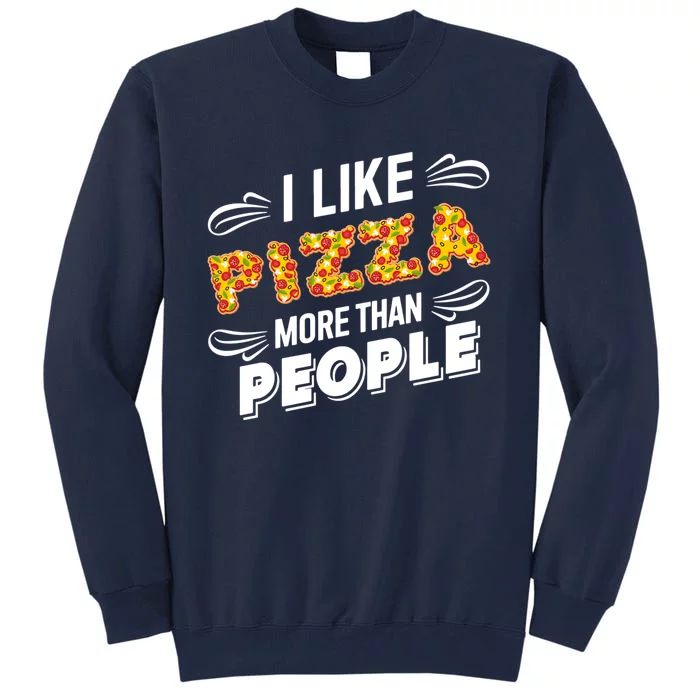 Funny I Like Pizza More Than People Gift Tall Sweatshirt