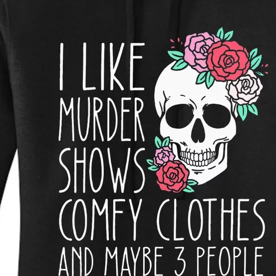 Funny I Like Murder Shows Comfy Clothes And Maybe 3 People Women's Pullover Hoodie