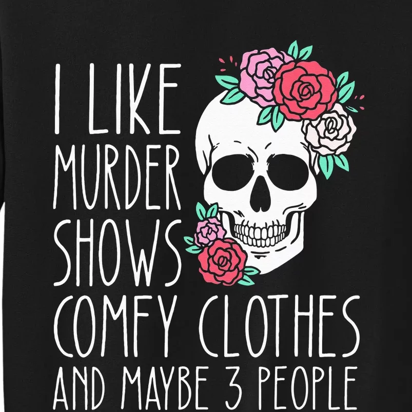 Funny I Like Murder Shows Comfy Clothes And Maybe 3 People Tall Sweatshirt