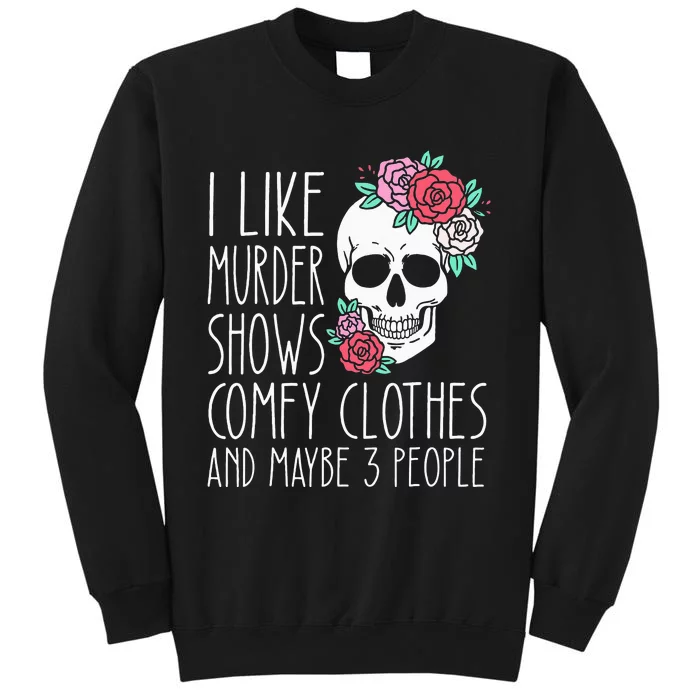 Funny I Like Murder Shows Comfy Clothes And Maybe 3 People Tall Sweatshirt